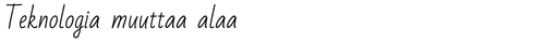 Teknologia muuttaa alaa